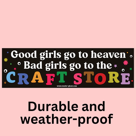 Bad Girls Go To The Craft Store Bumper Magnet