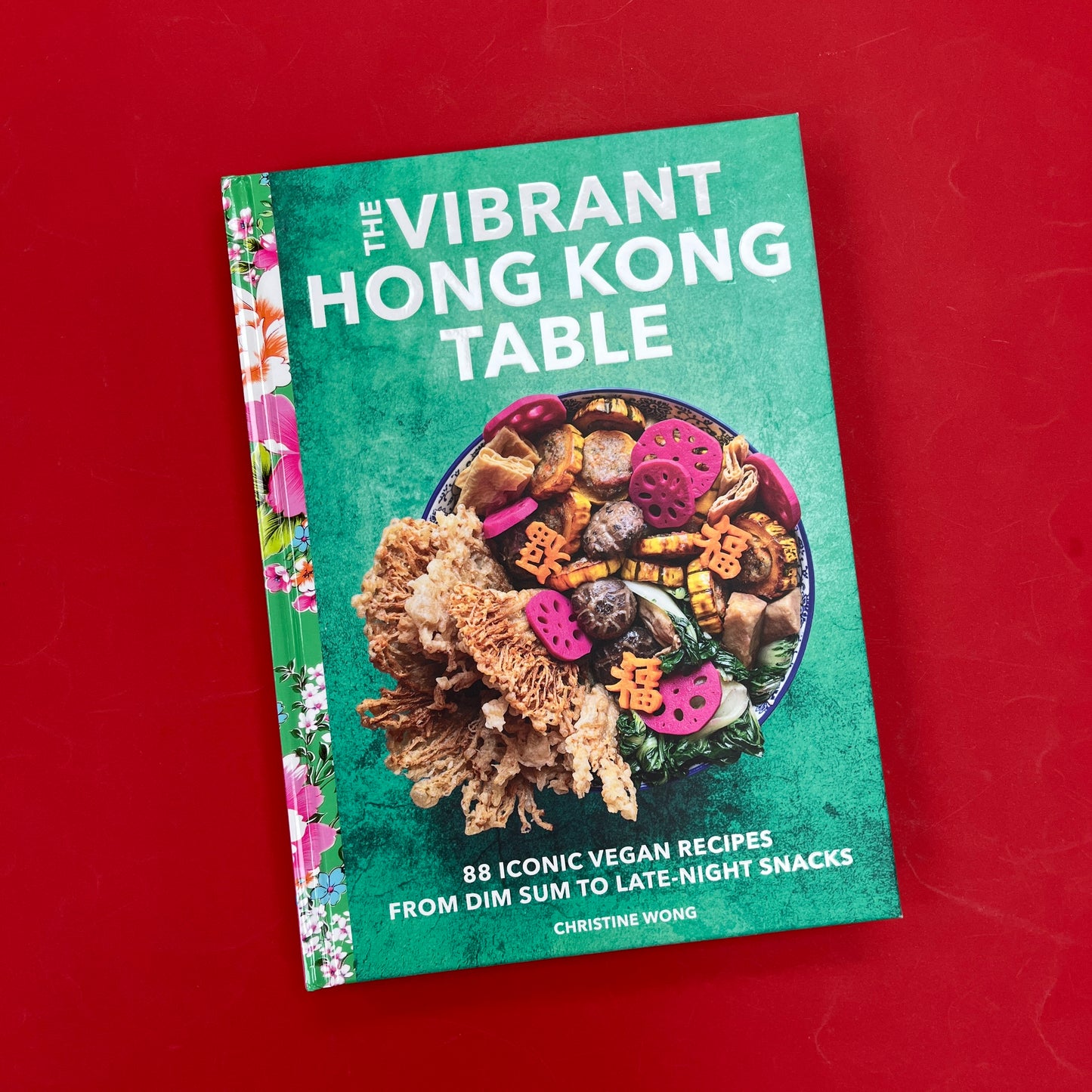 The Vibrant Hong Kong Table: 88 Iconic Vegan Recipes from Dim Sum to Late-Night Snacks